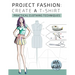 Project Fashion: Create A T-Shirt (Practical Clothing Techniques)