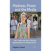 Madness, Power and the Media: Class, Gender and Race in Popular Representations of Mental Distress