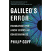 Galileo's Error: Foundations for a New Science of Consciousness