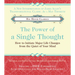 The Power of A Single Thought: How to Initiate Major Life Changes from the Quiet of Your Mind