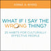 What If I Say the Wrong Thing?: 25 Habits for Culturally Effective People