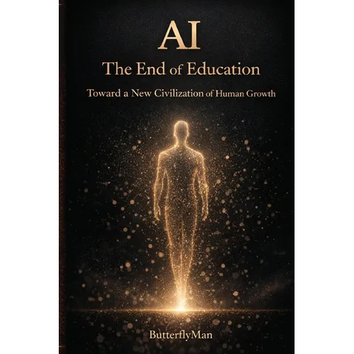 AI: The End of Education: Toward a New Civilization of Human Growth