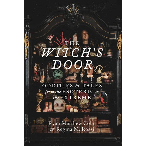 The Witch's Door: Oddities and Tales from the Esoteric to the Extreme
