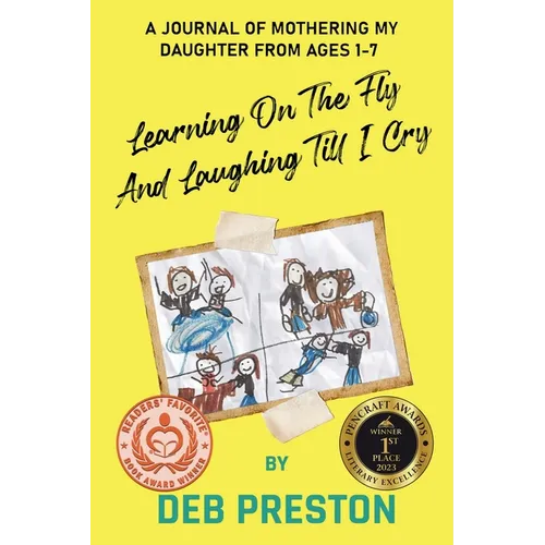 Learning on the Fly and Laughing Till I Cry: A Journal of Mothering My Daughter From Ages One to Seven