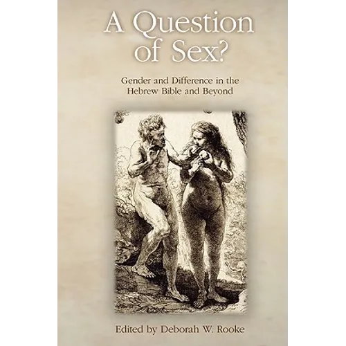 A Question of Sex? Gender and Difference in the Hebrew Bible and Beyond