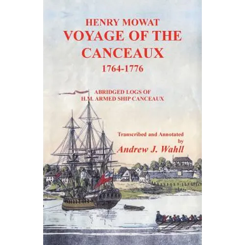 Henry Mowat, Voyage of the Canceaux 1764-1776: Voyage of the Canceaux 1764-1776: Abridged Logs of H. M. Armed Ship Canceaux