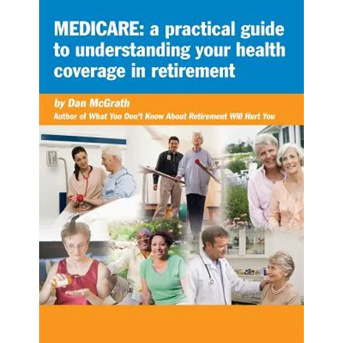 Medicare: A Practical Guide to Understanding Your Health Coverage