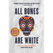 All Bones Are White