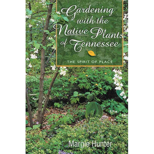 Gardening With the Native Plants of Tennessee: The Spirit of Place