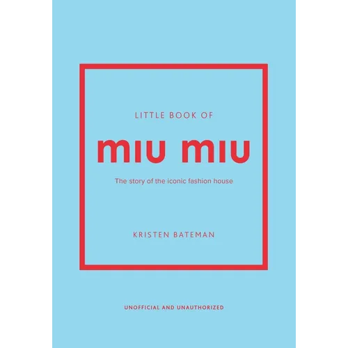 Little Book of Miu Miu: The Story of the Iconic Fashion House