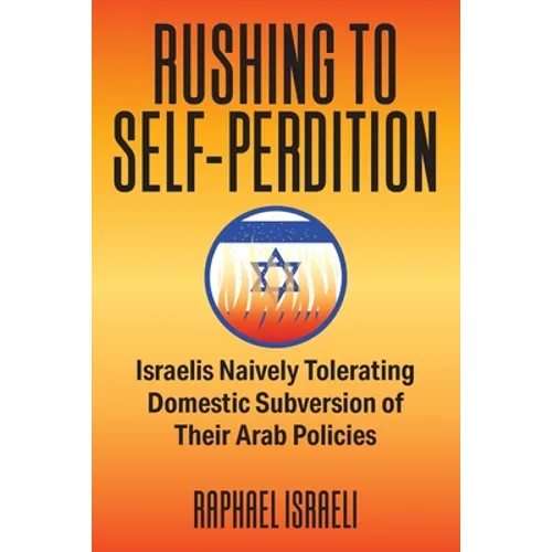 Rushing to Self-Perdition: Israelis Naively Tolerating Domestic Subversion of Their Arab Policies