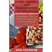 Home Canning and Preservation for Beginners: A Beginner's Guide to Preserving, Freezing, Drying and Canning Foods