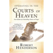 Operating in the Courts of Heaven: Granting God the Legal Rights to Fulfill His Passion and Answer Our Prayers