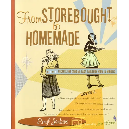 From Storebought to Homemade: Secrets for Cooking Easy, Fabulous Food in Minutes