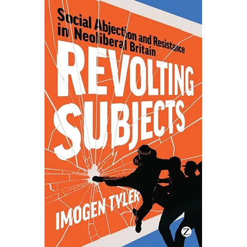 Revolting Subjects: Social Abjection and Resistance in Neoliberal Britain