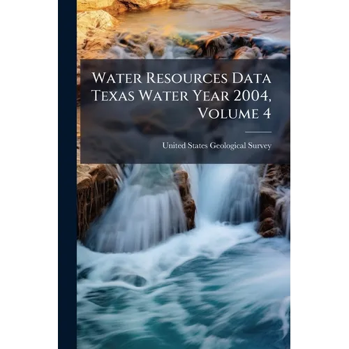 Water Resources Data Texas Water Year 2004, Volume 4: Colorado River Basin, Lavaca River Basin, and Intervening Coastal Basins