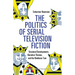 The Politics of Serial Television Fiction: Structural Developments, Narrative Themes, and the Nonlinear Turn
