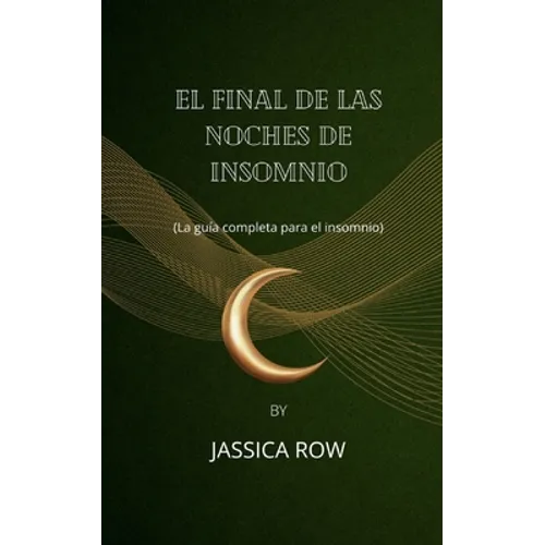 El final de las noches de insomnio: (La guía completa para el insomnio)