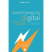 TRANSFORMACION DIGITAL para empezar la DISRUPCION CORPORATIVA: Contexto, Etapas y Agentes de Cambio de la Transformación Digital