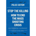 Stop the Killing: How to End the Mass Shooting Crisis, Police Edition