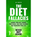 The Diet Fallacies: Change Your Diet, Change Your Weight, End Food Cravings, and Transform Your Life!