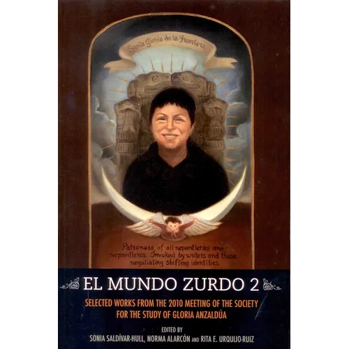 El Mundo Zurdo 2: Selected Works from the 2010 Meeting of the Society for the Study of Gloria Anzaldúa