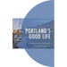 Portland's Good Life: Sustainability and Hope in an American City