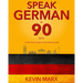 Speak German in 90 Days: A Self Study Guide to Becoming Fluent