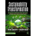 Sustainability Transformation: How Organizations Can Rethink Business Models, Refine Processes, and Redesign Products to Reduce Environmental Footprin