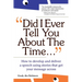 Did I Ever Tell You about the Time...Using the Power of Stories to Persuade & Captivate Any Audience