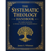 The Systematic Theology Handbook: The Complete Introduction to Christian Doctrine for Thoughtful Believers