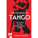 The Meaning of Tango: The Story of the Argentinian Dance
