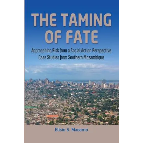 The Taming of Fate: Approaching Risk from a Social Action Perspective Case Studies from Southern Mozambique