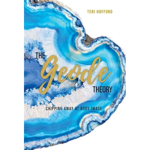 The Geode Theory: Chipping Away At Body Image