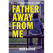 Father Away From Me: When a Child's Heart is Broken by an Absent Dad