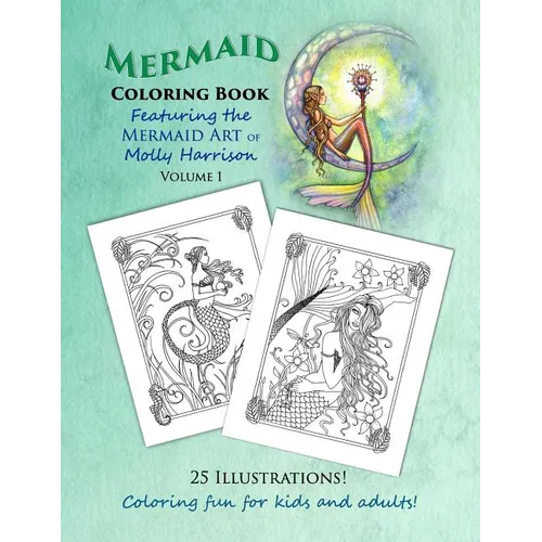 Mermaid Coloring Book - Featuring the Mermaid Art of Molly Harrison: 25 Illustrations to color for both kids and adults!