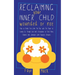 Reclaiming Your Inner Child: Wounded or Not How To Break Free from The Past with The Power of Letting Go Through Love and Acceptance to Find Peace, Ba
