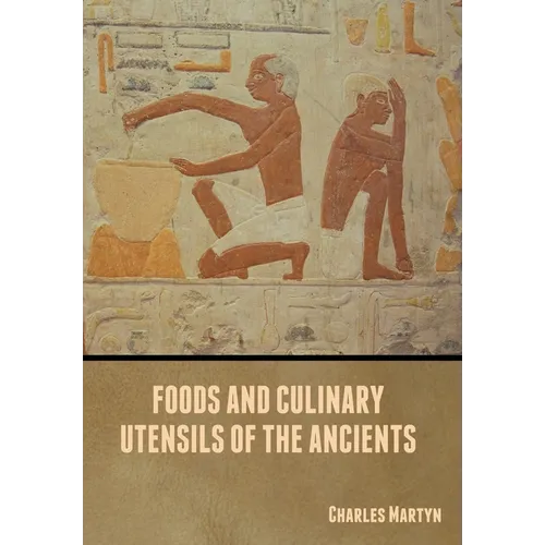 Foods and Culinary Utensils of the Ancients
