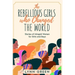 The Rebellious Girls who Changed the World: Stories of Intrepid Women for Girls and Boys