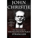 John Christie: The True Story of The Rillington Place Strangler: Historical Serial Killers and Murderers