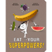 Eat Your Superpowers!: How Colorful Foods Keep You Healthy and Strong