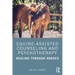 Equine-Assisted Counseling and Psychotherapy: Healing Through Horses