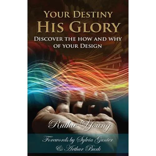 Your Destiny, His Glory!: The How and Why of Your Design