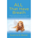ALL That Have Breath: A Biblical Study of Animals in Scripture and Their Valued Place in God's Creation