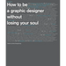 How to Be a Graphic Designer Withou: New Expanded Version