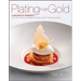 Plating for Gold: A Decade of Dessert Recipes from the World and National Pastry Team Championships