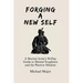 Forging A New Self: A Martial Artist's 90-Day Guide to Mental Toughness and a Warrior's Mindset