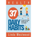 Health: 37 Daily Habits to Improve Your Health, Transform Your Life & Live Healthy!