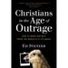 Christians in the Age of Outrage: How to Bring Our Best When the World Is at Its Worst