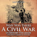 Why Was There A Civil War? US History 5th Grade Children's American History
